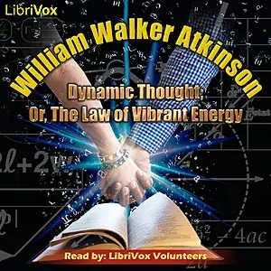 Dynamic Thought; Or, The Law of Vibrant Energy