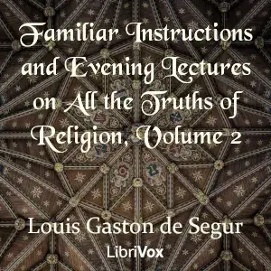 Familiar Instructions and Evening Lectures on All the Truths of Religion, Volume 2