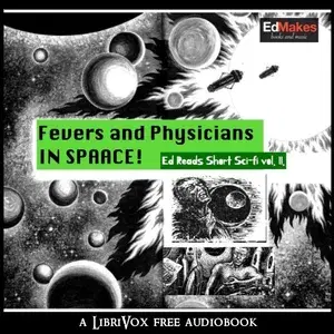 Fevers and Physicians in Space (Ed Reads Short Sci-fi, vol. II)