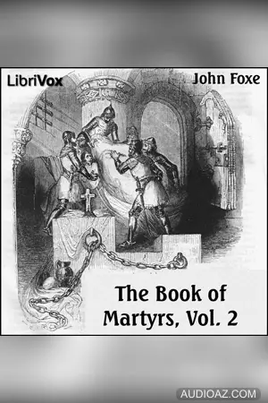 Foxe's Book of Martyrs Vol 2, A History of the Lives, Sufferings, and Triumphant Deaths of the Early Christian and the Protestant Martyrs