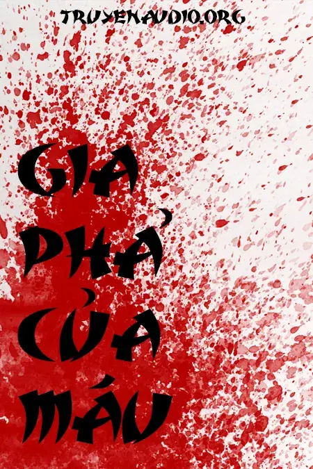 Gia Phả Của Máu - Sợ Thì Đừng Nghe