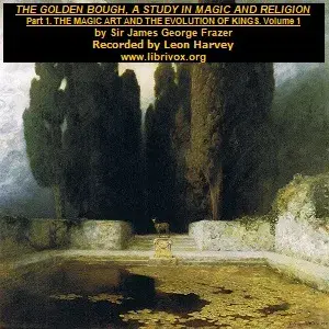 Golden Bough: The Magic Art and the Evolution of Kings, Volume 1