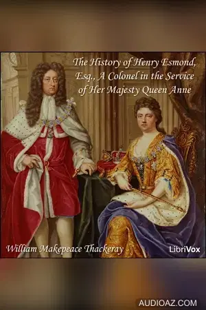 History of Henry Esmond, Esq., A Colonel in the Service of Her Majesty Queen Anne