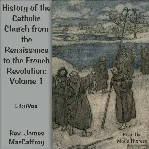 History of the Catholic Church from the Renaissance to the French Revolution: Volume 1