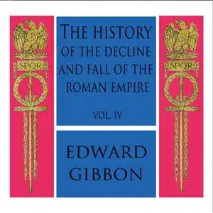 History of the Decline and Fall of the Roman Empire Vol. IV