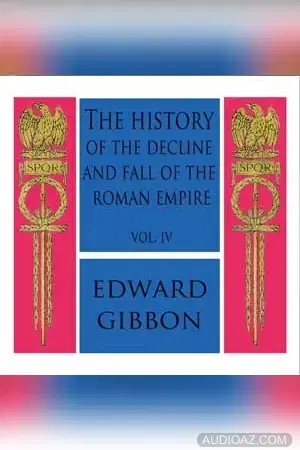History of the Decline and Fall of the Roman Empire Vol. IV