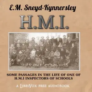 H.M.I.: Some Passages in the Life of One of H.M. Inspectors of Schools