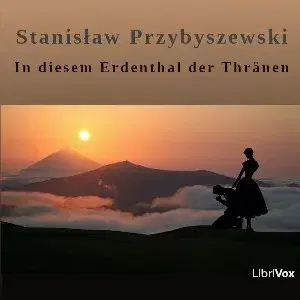In diesem Erdenthal der Thränen