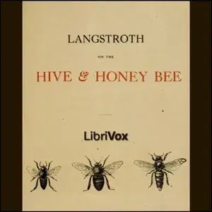 Langstroth on the Hive and the Honey-Bee: A Bee Keeper's Manual