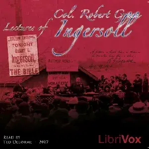 Lectures of Col. R.G. Ingersoll, Volume 1