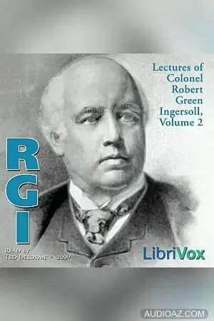 Lectures of Col. R.G. Ingersoll, Volume 2