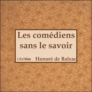 Comédie Humaine: Les Comédiens sans le savoir