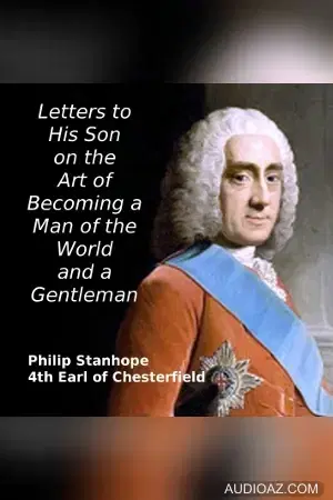 Letters to His Son on the Art of Becoming a Man of the World and a Gentleman