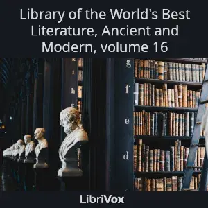 Library of the World's Best Literature, Ancient and Modern, volume 16