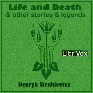 Life and Death, and Other Stories and Legends