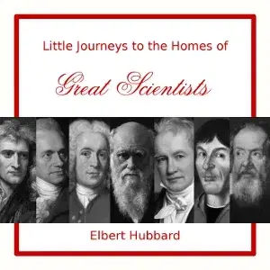 Little Journeys to the Homes of Great Scientists