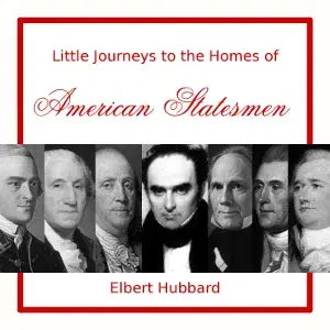 Little Journeys to the Homes of American Statesmen