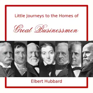 Little Journeys to the Homes of Great Businessmen