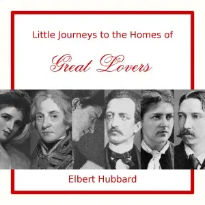 Little Journeys to the Homes of Great Lovers