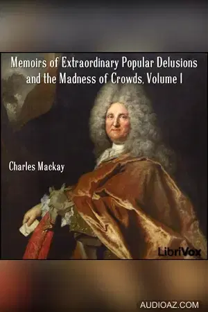 Memoirs of Extraordinary Popular Delusions and the Madness of Crowds, Volume 1