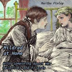 Mildred at Home: With Something About Her Relatives and Friends