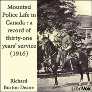 Mounted police life in Canada : a record of thirty-one years' service (1916)
