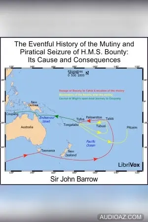 Eventful History of the Mutiny and Piratical Seizure of H.M.S. Bounty: Its Cause and Consequences