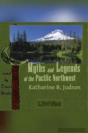 Myths And Legends Of The Pacific Northwest Especially Of Washington And Oregon