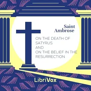 On the Death of Satyrus and On the Belief in the Resurrection