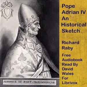 Pope Adrian IV; An Historical Sketch