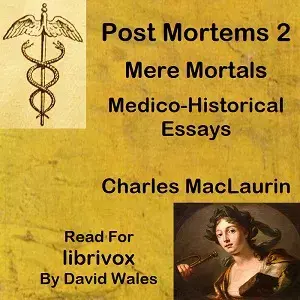 Post Mortems Two: Mere Mortals: Medico-Historical Essays
