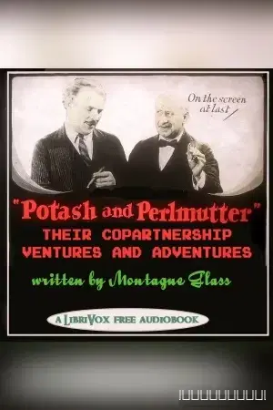 Potash and Perlmutter: Their Copartnership Ventures and Adventures