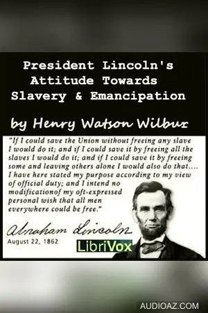 President Lincoln's Attitude Towards Slavery and Emancipation