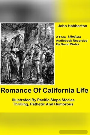 Romance of California Life; Illustrated By Pacific Slope Stories, Thrilling, Pathetic And Humorous