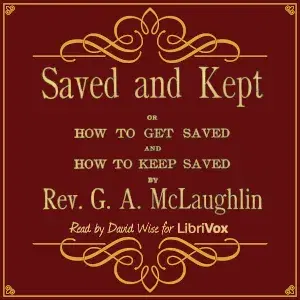 Saved and Kept: or How to Get Saved and How to Keep Saved