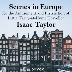 Scenes in Europe, for the Amusement and Instruction of Little Tarry-at-Home Travellers