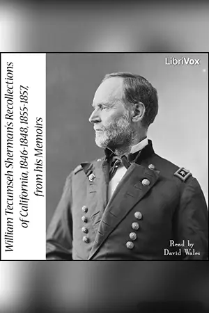 Sherman’s Recollections of California, 1846-1848, 1855-1857, from his Memoirs