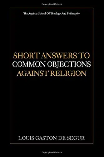 Short Answers to Common Objections Against Religion
