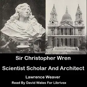 Sir Christopher Wren: Scientist, Scholar and Architect