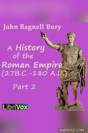 Students’ Roman Empire part 2, A History of the Roman Empire from Its Foundation to the Death of Marcus Aurelius (27 B.C.-180 A.D.)