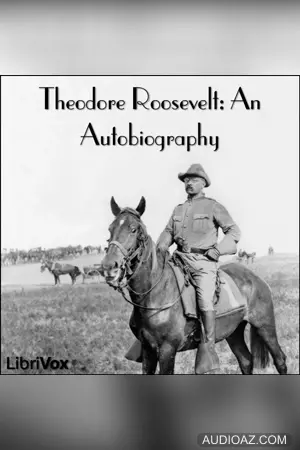 Theodore Roosevelt: an Autobiography