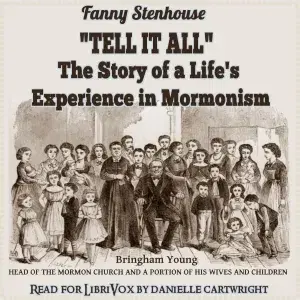 ''Tell It All'': The Story of a Life's Experience in Mormonism