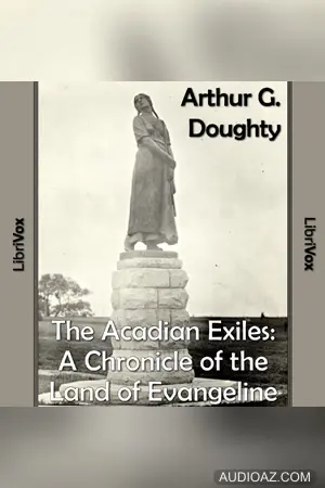 The Chronicles of Canada Volume 09  - The Acadian Exiles: A Chronicle of the Land of Evangeline