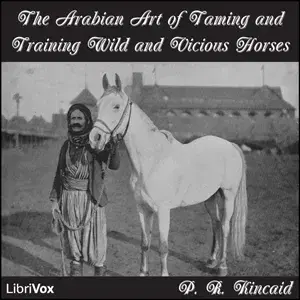 The Arabian Art of Taming and Training Wild and Vicious Horses