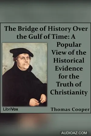 The Bridge of History Over the Gulf of Time: A Popular View of the Historical Evidence for the Truth of Christianity