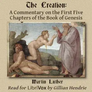 The Creation: A Commentary on the First Five Chapters of the Book of Genesis