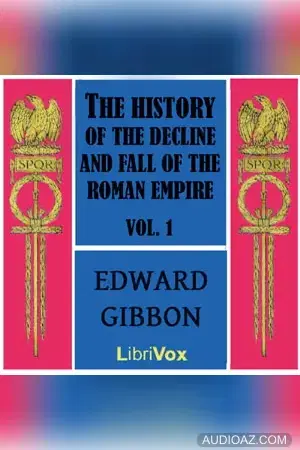 The History of the Decline and Fall of the Roman Empire Vol. I