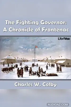 The Chronicles of Canada Volume 07 - The Fighting Governer: A Chronicle of Frontenac