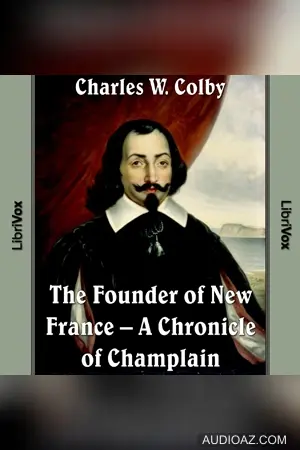 The Chronicles of Canada Volume 03 - Founder of New France: A Chronicle of Champlain