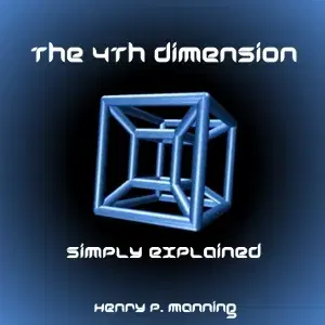 The Fourth Dimension Simply Explained